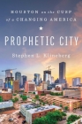 Prophetic City: Houston on the Cusp of a Changing America By Stephen L. Klineberg Cover Image