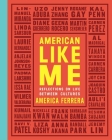 American Like Me: Reflections on Life Between Cultures By America Ferrera Cover Image