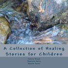 A Collection of Healing Stories: for Children By Sharon Suver, Dakota Brook, Shannon Davis Cover Image