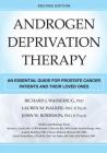 Androgen Deprivation Therapy: An Essential Guide for Prostate Cancer Patients and Their Loved Ones By Richard J. Wassersug, Lauren Walker, John Robinson Cover Image