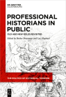 Professional Historians in Public: Old and New Roles Revisited By Berber Bevernage (Editor), Lutz Raphael (Editor) Cover Image