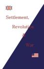 Settlement, Revolution & War By Peter Landry Cover Image