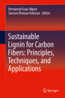 Sustainable Lignin for Carbon Fibers: Principles, Techniques, and Applications By Emmanuel Isaac Akpan (Editor), Samson Oluropo Adeosun (Editor) Cover Image