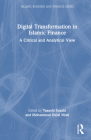 Digital Transformation in Islamic Finance: A Critical and Analytical View (Islamic Business and Finance) By Yasushi Suzuki (Editor), Mohammad Dulal Miah (Editor) Cover Image