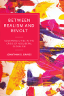 Between Realism and Revolt: Governing Cities in the Crisis of Neoliberal Globalism By Jonathan S. Davies Cover Image