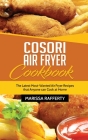 Cosori Air Fryer Cookbook: The Latest Most-Wanted Air Fryer Recipes that Anyone can Cook at Home By Marissa Rafferty Cover Image
