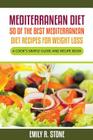 Mediterranean Diet: 50 of the Best Mediterranean Diet Recipes For Weight Loss: A Cook's Simple Guide and Recipe Book By Emily R. Stone Cover Image