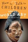 How to Talk to Children About World Art By Isabelle Glorieux-Desouche Cover Image