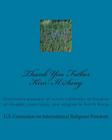 Thank You Father Kim Il Sung: Eyewitness accounts of severe violations of freedom of thought, conscience, and religion in North Korea By U. S. C International Religious Freedom Cover Image
