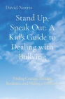 Stand Up, Speak Out: A Kid's Guide to Dealing with Bullying: Finding Courage, Building Resilience, and Making a Difference Cover Image