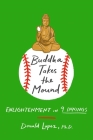 Buddha Takes the Mound: Enlightenment in 9 Innings By Donald S. Lopez, Jr. Cover Image