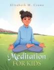Meditation for Kids By Elizabeth M. Crowe Cover Image
