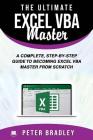 The Ultimate Excel VBA Master: A Complete, Step-by-Step Guide to Becoming Excel VBA Master from Scratch Cover Image