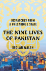 The Nine Lives of Pakistan: Dispatches from a Precarious State By Declan Walsh Cover Image