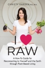 I ♥ Raw: A How-To Guide for Reconnecting to Yourself and the Earth through Plant-Based Living By Christy Harden, Kyle Cease (Foreword by) Cover Image