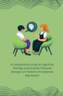 A comparative study of cognitive Therapy and emotion focused therapy on Patients of moderate depression By Mandeep M Cover Image