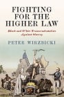 Fighting for the Higher Law: Black and White Transcendentalists Against Slavery (America in the Nineteenth Century) Cover Image