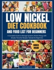 Low Nickel Diet Cookbook and Food List for Beginners: A Complete Guide to Manage Systemic Nickel Allergy with Simple, Flavorful Recipes tailored for B Cover Image