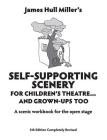 Self-Supporting Scenery for Children's Theatre: A Scenic Workshop for the Open Stage By James Hull Miller Cover Image