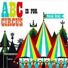 ABC Is for Circus By Patrick Hruby Cover Image