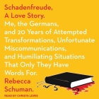 Schadenfreude, a Love Story Lib/E: Me, the Germans, and 20 Years of Attempted Transformations, Unfortunate Miscommunications, and Humiliating Situatio By Rebecca Schuman, Christa Lewis (Read by) Cover Image