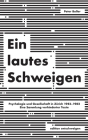 Ein lautes Schweigen: Psychologie und Gesellschaft in Zürich 1952-1982. Eine Sammlung verhinderter Texte By Peter Boller Cover Image