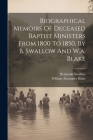 Biographical Memoirs Of Deceased Baptist Ministers From 1800 To 1850, By B. Swallow And W.a. Blake By Benjamin Swallow, William Alexander Blake (Created by) Cover Image