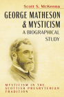 George Matheson and Mysticism-A Biographical Study By Scott S. McKenna Cover Image