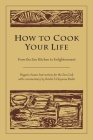 How to Cook Your Life: From the Zen Kitchen to Enlightenment By Dogen, Kosho Uchiyama Roshi Cover Image
