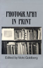 Photography in Print: Writings from 1816 to the Present By Vicki Goldberg (Editor) Cover Image