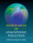 World Atlas of Atmospheric Pollution (Anthem Advances in Atmospheric Environment Science) By Ranjeet S. Sokhi (Editor), Mario Molina (Foreword by) Cover Image