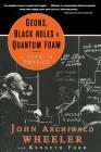 Geons, Black Holes, and Quantum Foam: A Life in Physics By John Archibald Wheeler, Kenneth Ford (With) Cover Image