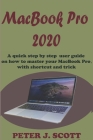 MacBook Pro 2020: A Step By Step Process On How To Completely Set Up And Make Use Of Your Macbook Pro By Peter J. Scott Cover Image