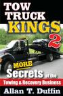 Tow Truck Kings 2: More Secrets of the Towing & Recovery Business By Allan T. Duffin Cover Image