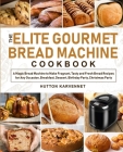 The Elite Gourmet Bread Machine Cookbook By Hutton Karvennet Cover Image