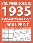 Large Print Sudoku Puzzle Book: You Were Born In 1935: A Special Easy To Read Sudoku Puzzles For Adults Large Print (Easy to Read Sudoku Puzzles for S Cover Image