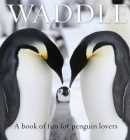 Waddle: A Book of Fun for Penguin Lovers (Animal Happiness) By Lloyd Spencer Davis (Editor) Cover Image