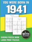 You Were Born In 1941: Sudoku Puzzle Book: Puzzle Book For Adults Large Print Sudoku Game Holiday Fun-Easy To Hard Sudoku Puzzles By Mitali Miranima Publishing Cover Image