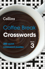 Coffee Break Crosswords Book 3: 200 Quick Crossword Puzzles By Collins Puzzles Cover Image