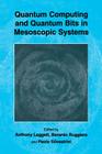 Quantum Computing and Quantum Bits in Mesoscopic Systems By Anthony Leggett (Editor), Berardo Ruggiero (Editor), Paolo Silvestrini (Editor) Cover Image