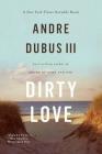 Dirty Love By Andre Dubus, III Cover Image