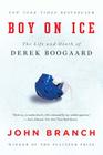 Boy on Ice: The Life and Death of Derek Boogaard By John Branch Cover Image