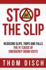 Stop the Slip: Reducing Slips, Trips and Falls By Thom Disch Cover Image