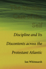 The Secular Care of the Self: Discipline and Its Discontents Across the Protestant Atlantic By Ian Whitmarsh Cover Image