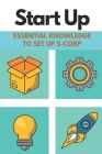 Start Up: Essential Knowledge To Set Up S-Corp: Business Insider By Anita Mazell Cover Image