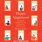 Happy Singlehood: The Rising Acceptance and Celebration of Solo Living By Adam Lofbomm (Read by), Elyakim Kislev Cover Image