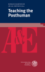 Teaching the Posthuman (Anglistik & Englischunterricht #89) By Roman Bartosch (Editor), Julia Hoydis (Editor) Cover Image