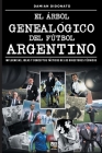 El árbol genealógico del fútbol argentino By Damian Didonato, Librofutbol Com (Editor) Cover Image
