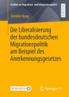 Die Liberalisierung Der Bundesdeutschen Migrationspolitik Am Beispiel Des Anerkennungsgesetzes (Studien Zur Migrations- Und Integrationspolitik) Cover Image