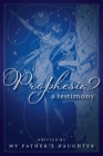 Prophesia: A Testimony By My Father's Daughter Cover Image